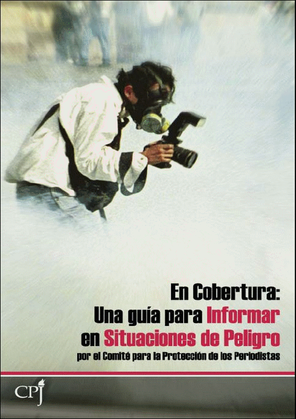 En Cobertura: Una Gua para Informar en Situaciones de Peligro. Comit para la Proteccin de los Periodistas (11-07-2005) (Portada) / Pulse Aqu para Visitar su Web